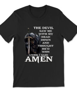 The Devil Saw Me With My Head Down And Thought He'd Won T-shirt