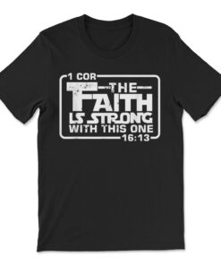 The Faith Is Strong With This One Christian T-shirt