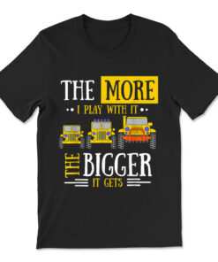 The More I Play With It The Bigger It Gets Off Roader T-shirt