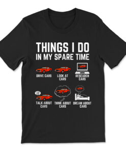 Things I Do In My Spare Time Funny Car Enthusiast T-shirt