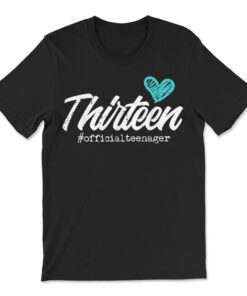 Thirteen Official Teenager Heart Cute 13th T-shirt