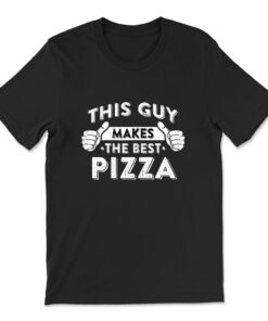 This Guy Makes The Best Pizza Food T-shirt