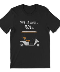 This Is How I Roll Fun Humor Golf T-shirt