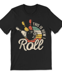 This Is How I Roll Retro Bowling Bowler T-shirt