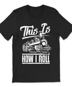 This Is How I Roll Train Engineer And Railroad Lovers T-shirt