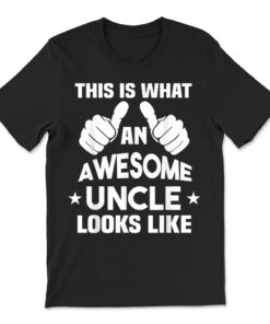 This Is What An Awesome Uncle Looks Like T-shirt