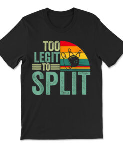 Too Ligit To Split Funny Bowlers Amp Bowling Player T-shirt
