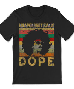 Unapologetically Dope Black Pride Melanin African American T-shirt