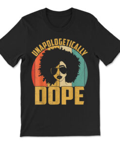 Unapologetically Dope Black Pride Melanin African American T-shirt