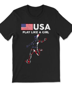 Usa Play Like A Girl Soccer Football Usa Flag T-shirt