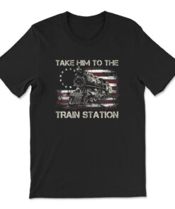 Vintage Old American Flag Take Him To The Train Station T-shirt