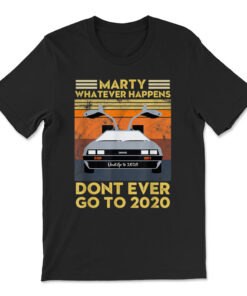Vintage Retro Marty Whatever Happens Dont Ever Go To 2020 T-shirt