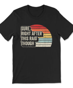 Vintage Retro Sure Right After This Raid T-shirt