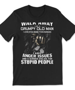 Walk Away I Am A Grumpy Old Man I Love Dogs More Than Humans T-shirt
