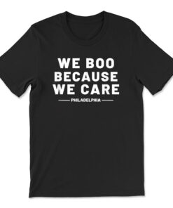 We Boo Because We Care Philadelphia Sports Fan Philly Cute T-shirt