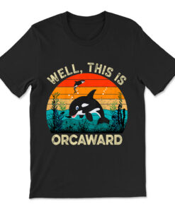 Well This Is Orcaward Orca Killer Whale Lover T-shirt