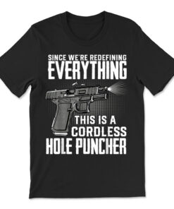 We're Redefining Everything This Is A Cordless Hole Puncher T-shirt
