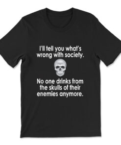 Wrong Society Drink From The Skull Of Your Enemies T-shirt