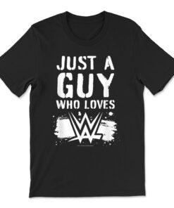Wwe Just A Guy Who Loves T-shirt