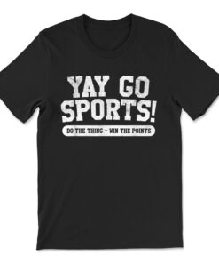 Yay Go Sports Funny Sports T-shirt