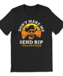 Yellowstone Don't Make Me Send Rip T-shirt
