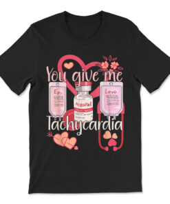 You Give Me Tachycardia Shirt Nurse Valentines Day T-shirt