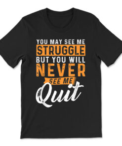You Will Never See Me Quit Motivational Quote Inspiration T-shirt